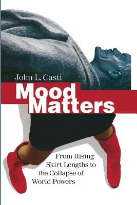 Mood Matters: From Rising Skirt Lengths to the Collapse of World Powers (2010)