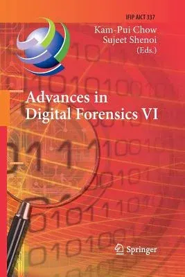 Advances in Digital Forensics VI: Sixth Ifip Wg 11.9 International Conference on Digital Forensics, Hong Kong, China, January 4-6, 2010, Revised Selec