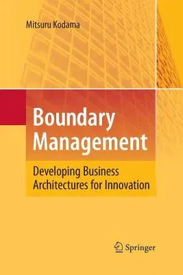 Boundary Management: Developing Business Architectures for Innovation (2010)