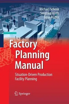 Factory Planning Manual: Situation-Driven Production Facility Planning (2010)