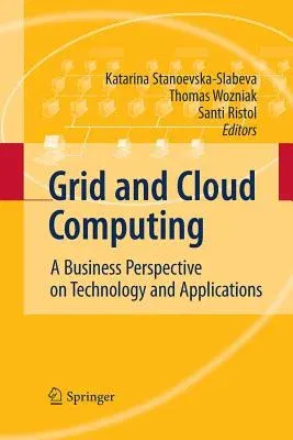 Grid and Cloud Computing: A Business Perspective on Technology and Applications (2010)