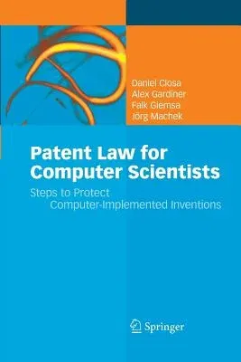 Patent Law for Computer Scientists: Steps to Protect Computer-Implemented Inventions (2010)