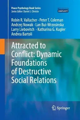 Attracted to Conflict: Dynamic Foundations of Destructive Social Relations (2013)