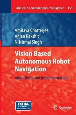 Vision Based Autonomous Robot Navigation: Algorithms and Implementations (2013)