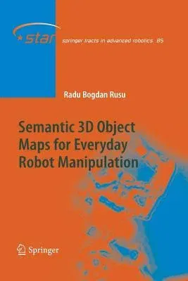 Semantic 3D Object Maps for Everyday Robot Manipulation (2013)