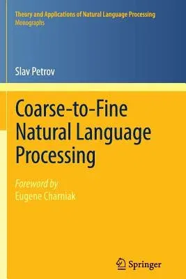 Coarse-To-Fine Natural Language Processing (2012)