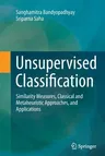 Unsupervised Classification: Similarity Measures, Classical and Metaheuristic Approaches, and Applications (2013)