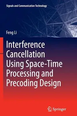 Interference Cancellation Using Space-Time Processing and Precoding Design (2013)