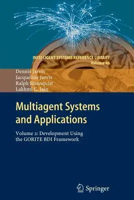 Multiagent Systems and Applications: Volume 2: Development Using the Gorite Bdi Framework (2013)