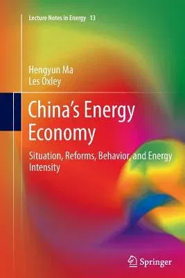 China's Energy Economy: Situation, Reforms, Behavior, and Energy Intensity (2012)