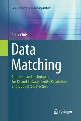 Data Matching: Concepts and Techniques for Record Linkage, Entity Resolution, and Duplicate Detection (2012)