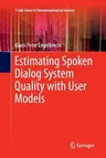 Estimating Spoken Dialog System Quality with User Models (2013)