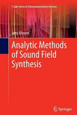 Analytic Methods of Sound Field Synthesis (2012)