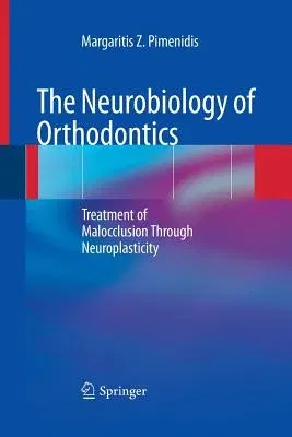 The Neurobiology of Orthodontics: Treatment of Malocclusion Through Neuroplasticity (2009)