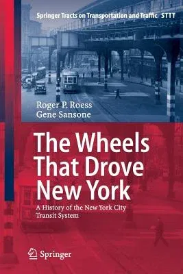 The Wheels That Drove New York: A History of the New York City Transit System (2013)