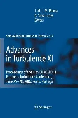 Advances in Turbulence XI: Proceedings of the 11th EUROMECH European Turbulence Conference, June 25-28, 2007, Porto, Portugal (2007)