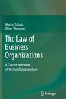 The Law of Business Organizations: A Concise Overview of German Corporate Law (2012)