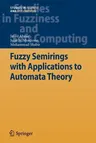 Fuzzy Semirings with Applications to Automata Theory (2012)