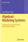 Algebraic Modeling Systems: Modeling and Solving Real World Optimization Problems (2012)