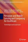 Pervasive and Mobile Sensing and Computing for Healthcare: Technological and Social Issues (2013)