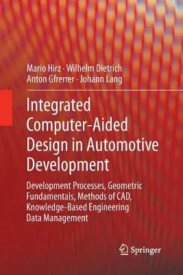 Integrated Computer-Aided Design in Automotive Development: Development Processes, Geometric Fundamentals, Methods of Cad, Knowledge-Based Engineering