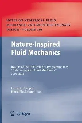 Nature-Inspired Fluid Mechanics: Results of the Dfg Priority Programme 1207 "Nature-Inspired Fluid Mechanics" 2006-2012 (2012)