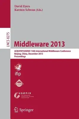 Middleware 2013: Acm/Ifip/Usenix 14th International Middleware Conference, Beijing, China, December 9-13, 2013, Proceedings (2013)