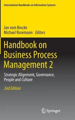 Handbook on Business Process Management 2: Strategic Alignment, Governance, People and Culture (2015)