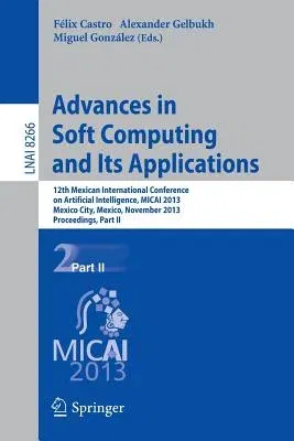 Advances in Soft Computing and Its Applications: 12th Mexican International Conference, Micai 2013, Mexico City, Mexico, November 24-30, 2013, Proceed