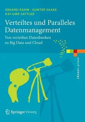 Verteiltes Und Paralleles Datenmanagement: Von Verteilten Datenbanken Zu Big Data Und Cloud (2015)