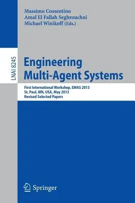 Engineering Multi-Agent Systems: First International Workshop, Emas 2013, St. Paul, Mn, Usa, May 6-7, 2013, Revised Selected Papers (2013)