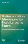 The New International Telecommunication Regulations and the Internet: A Commentary and Legislative History (2014)