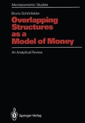 Overlapping Structures as a Model of Money: An Analytical Review (Softcover Reprint of the Original 1st 1992)