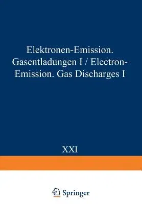 Electron-Emission Gas Discharges I / Elektronen-Emission Gasentladungen I (Softcover Reprint of the Original 1st 1956)