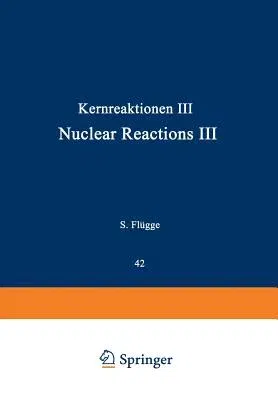 Kernreaktionen III / Nuclear Reactions III (Softcover Reprint of the Original 1st 1957)