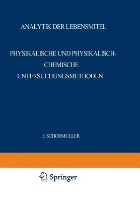 Analytik Der Lebensmittel: Physikalische Und Physikalisch-Chemische Untersuchungsmethoden (Softcover Reprint of the Original 1st 1965)