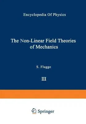 The Non-Linear Field Theories of Mechanics / Die Nicht-Linearen Feldtheorien Der Mechanik (Softcover Reprint of the Original 1st 1965)