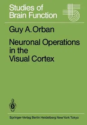 Neuronal Operations in the Visual Cortex (Softcover Reprint of the Original 1st 1984)