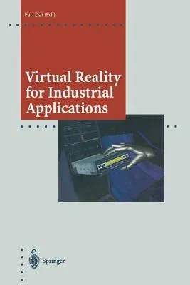 Virtual Reality for Industrial Applications (Softcover Reprint of the Original 1st 1998)