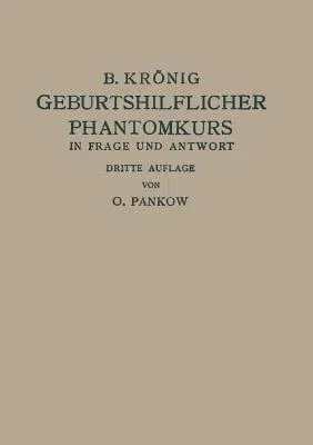 Geburtshilflicher Phantomkurs in Frage Und Antwort (Softcover Reprint of the Original 3rd 1930)