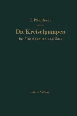 Die Kreiselpumpen Für Flüssigkeiten Und Gase: Wasserpumpen, Ventilatoren, Turbogebläse Turbokompressoren (5. Aufl. 1961. Softcover Reprint of the Orig