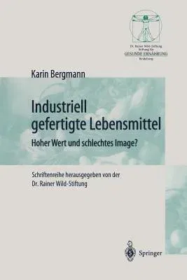 Industriell Lebensmittel: Hoher Wert Und Schlechtes Image? (Softcover Reprint of the Original 1st 1999)