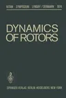 Dynamics of Rotors: Symposium Lyngby/Denmark August 12-16, 1974 (Softcover Reprint of the Original 1st 1975)