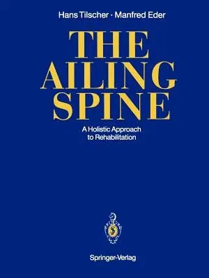 The Ailing Spine: A Holistic Approach to Rehabilitation (Softcover Reprint of the Original 1st 1991)