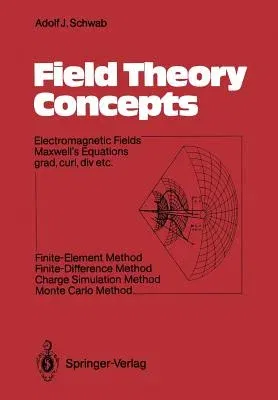 Field Theory Concepts: Electromagnetic Fields. Maxwell's Equations Grad, Curl, DIV. Etc. Finite-Element Method. Finite-Difference Method. Cha (Softcov