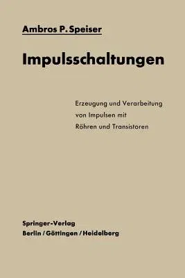 Impulsschaltungen: Erzeugung Und Verarbeitung Von Impulsen Mit Röhren Und Transistoren (Softcover Reprint of the Original 1st 1963)