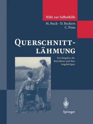 Querschnittlähmung: Ein Ratgeber Für Betroffene Und Ihre Angehörigen (1996)