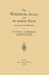 Das Weltbild Des Arztes Und Die Moderne Physik: Ein Ausgleich Alter Widersprüche (1943)