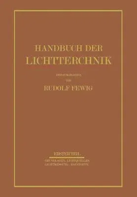 Handbuch Der Lichttechnik: Erster Teil (Softcover Reprint of the Original 1st 1938)