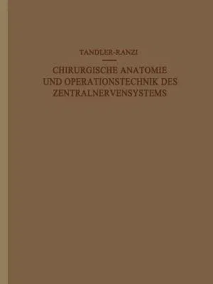 Chirurgische Anatomie Und Operationstechnik Des Zentralnervensystems (Softcover Reprint of the Original 1st 1920)